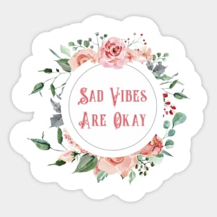 Sad Vibes Are Okay Sticker